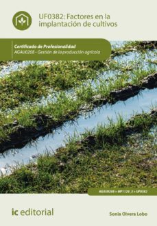 (i.b.d.) agau0208 factores en la implantación de cultivos. gestio n de la producción agrícola-sonia olvera lobo-9788416758319