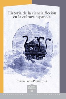 historia de la ciencia ficcion en la cultura española-teresa (ed.) lopez pellisa-9788416922819