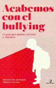 acabemos con el bullying: la guia para padres, alumnos y maestros-ramon oria de rueda-9788416947119