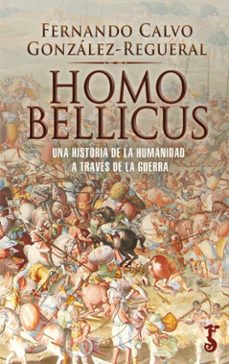 homo bellicus: una historia de la humanidad a traves de la guerra-fernando calvo gonzalez regueral-9788417241919