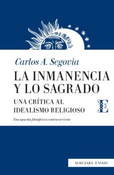 la inmanencia y lo sagrado: una critica al idealismo religioso-carlos a. segovia-9788417418519