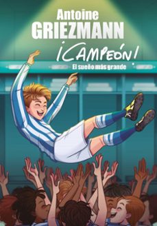 el sueño mas grande (¡campeon! 6)-antoine griezmann-9788417424619