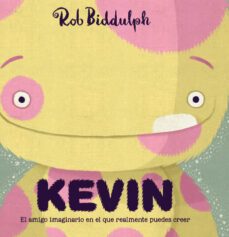kevin: el amigo imaginario en el que realmente puedes creer-rob biddulph-9788417497019