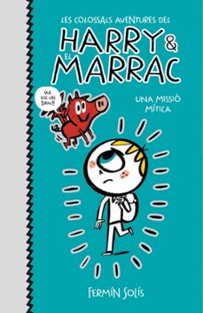 una missio mitica (les colossals aventures del harry i el marrac 1)-9788417773519