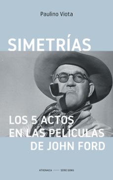simetrias: los 5 actos en las peliculas de john ford-paulino viota cabrero-9788418239519