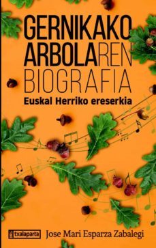 gernikako arbolaren biografia. euskal herriko ereserkia-jose mari esparza zabalegi-9788418252419