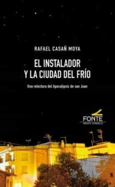 el instalador y la ciudad del frio. una relectura del apocalipsis de san juan-rafael casañ moya-9788418303319