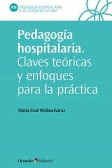 pedagogia hospitalaria: claves teoricas y enfoques para la practica-maria cruz molina garuz-9788418348419