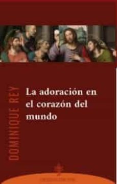 la adoración en el corazón del mundo-dominique rey-9788418467219