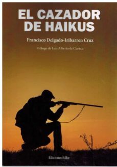 el cazador de haikus-francisco delgado iribarren cruz-9788418566219