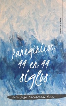 (i.b.d.) panegiricos, 44 en 44 siglos-julio angel larrazabal roche-9788418787119