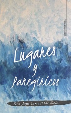 lugares y panegiricos (ebook)-julio angel larrazabal roche-9788419267719