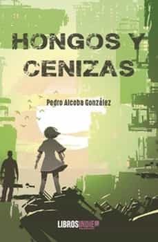 hongos y cenizas-pedro alcoba gonzalez-9788419328519