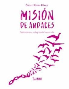 mision de audaces: testimonios y milagros de hoy en dia-oscar rivas-9788419349019