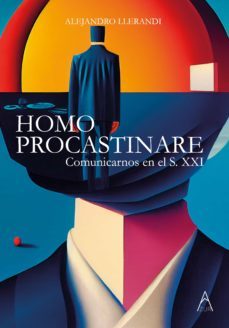 homo procastinare. comunicarnos en el s. xxi-alejandro llerandi-9788419585219
