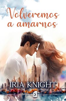 volveremos a amarnos (ebook)-iria knight-9788419660619
