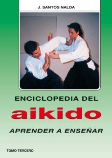 enciclopedia del aikido. tomo iii: aprender a enseñar-jose santos nalda albiac-9788420303819