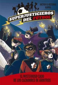 superjusticieros del futbol 2: el misterioso caso de los cazadores de arbitros-9788424660819