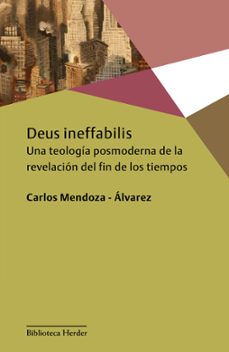 deus ineffabilis: una teologia posmoderna de la revelacion del fin de los tiempos-carlos mendoza alvarez-9788425436819