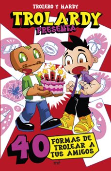 trolardy presenta...  40 formas de trolear a tus amigos-9788427054219