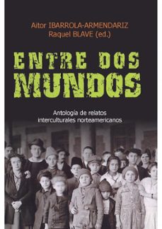 entre dos mundos: antologia de relatos interculturales norteameri canos-aitor ibarrola armendariz-raquel blave-9788427126619
