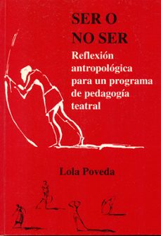 ser o no ser reflexion antropologica para un programa de pedagogi a teatral-lola poveda pierola-9788427711419