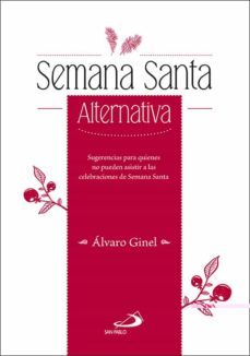 semana santa alternativa: sugerencias para quienes no pueden asistir a las celebraciones de semana santa-9788428554619