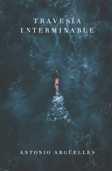 travesía interminable-antonio arguelles-9788429164619