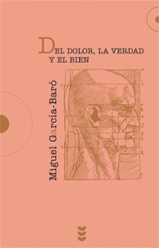 del dolor, la verdad y el bien-miguel garcia baro-9788430116119