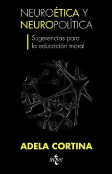 neuroetica y neuropolitica, sugerencias para la educacion moral-adela cortina-9788430953219