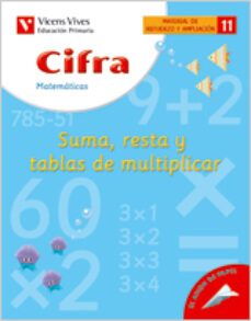 11. cifra sumar, restar y tablas de multiplicar (educacion primar ia, matematicas, material de refuerzo y ampliacion)-9788431680619