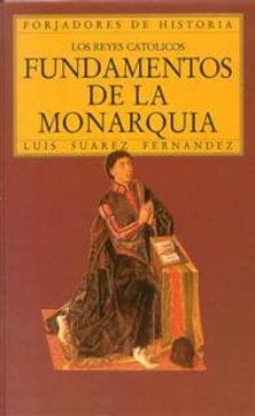 fundamentos de la monarquia. los reyes catolicos-luis suarez fernandez-9788432125119