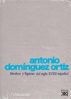 hechos y figuaras del siglo xviii español-antonio dominguez ortiz-9788432313219
