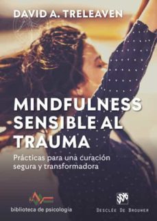mindfulness sensible al trauma. practicas para una curacion segura y transformadora. desarrolla tu perfil a prueba de futuro (ebook)-david a. treleaven-9788433039019