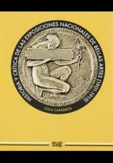 historia y critica de las exposiciones nacionales de bellas artes (1901-1915)-lola caparros masegosa-9788433856319