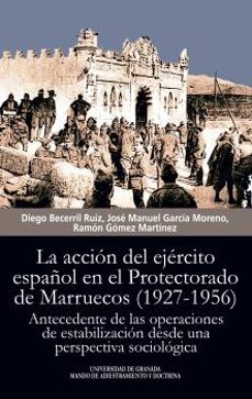 la acción del ejercito español en el protectorado de marruecos (1 927-1956)-diego becerril ruiz-jose manuel garcia moreno-ramon gomez martinez-9788433864819