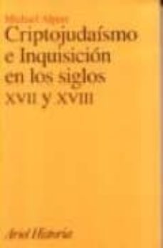 criptojudaismo e inquisicion en los siglos xvii y xviii: la ley e n la que quiere vivir y morir-michael alpert-9788434466319