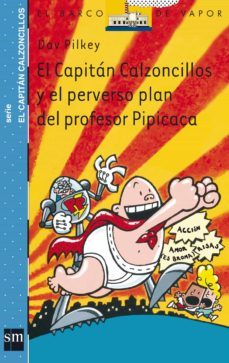 el capitan calzoncillos y el perverso plan del profesor pipicaca (3ª ed.)-dav pilkey-9788434889019