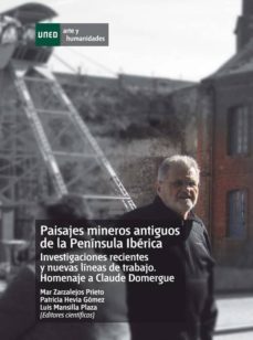 paisajes mineros antiguos en la peninsula iberica. investigaciones recientes y nuevas lineas de trabajo. homenaje a calude domergue (ebook)-mar zarzalejos prieto-9788436266719