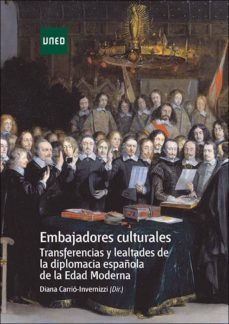 embajadores culturales. transferencias y lealtades de la diplomacia española de la edad moderna (ebook)-diana carrio invernizzi-9788436271119