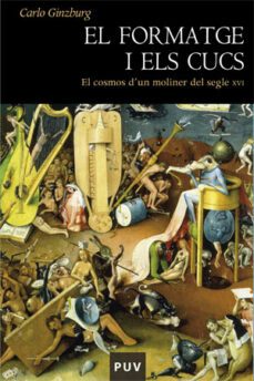el formatge i els cucs: el cosmos d un moliner del segle xvi-carlo ginzburg-9788437061719