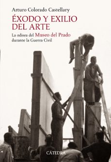 exodo y exilio del arte: la odisea del museo del prado durante la guerra civil-9788437624419