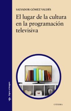 el lugar de la cultura en la programacion televisiva-salvador gomez valdes-9788437641119