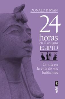 24 horas en el antiguo egipto: un dia en la vida de sus habitantes-donald p. ryan-9788441439719