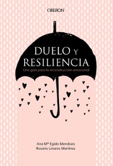 duelo y resiliencia. una guía para la reconstrucción emocional-ana maria egido mendoza-9788441541719