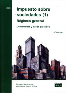 impuesto sobre sociedades (1). regimen general. comentarios y casos practicos-fernando borras amblar-jose vicente navarro alcazar-9788445449219