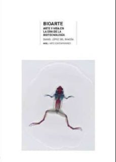 bioarte: arte y vida en la era de la biotecnologia-daniel lopez del rincon-9788446042419