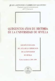 quinientos años de historia de la universidad de sevilla (leccion inaugural del aula de la experiencia de la universiad de sevilla. curso academico 2005-2006)-juan antonio carrillo salcedo-9788447209019