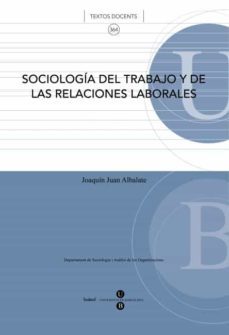 sociologia del trabajo y de las relaciones laborales-joaquin juan albalate-9788447535019