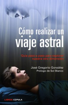 como realizar un viaje astral: guia paso a paso para explorar nue stra otra dimension-9788448018719